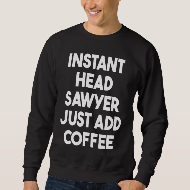 Instant Head Sawyer Just Add Coffee Sweatshirt (Vorderseite)