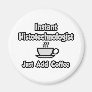 Instant Histotechnologist .. Fügen Sie Kaffee einf Magnet