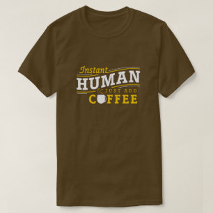 Instant Human einfach Kaffee T - Shirt hinzufügen
