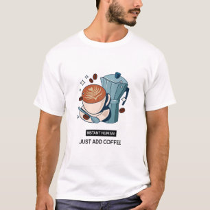 Instant Human: Fügen Sie einfach Coffein Addict hi T-Shirt