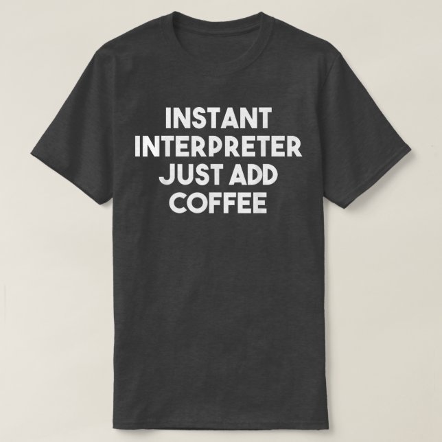 Instant Interpreter einfach CoffeeFunny Interpret  T-Shirt (Design vorne)