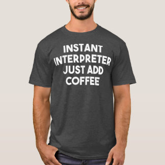 Instant Interpreter einfach CoffeeFunny Interpret  T-Shirt