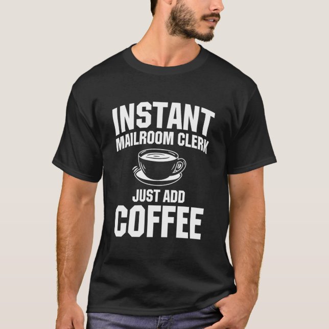 Instant Mailroom Clerk Just Add Coffee Mail Handli T-Shirt (Vorderseite)