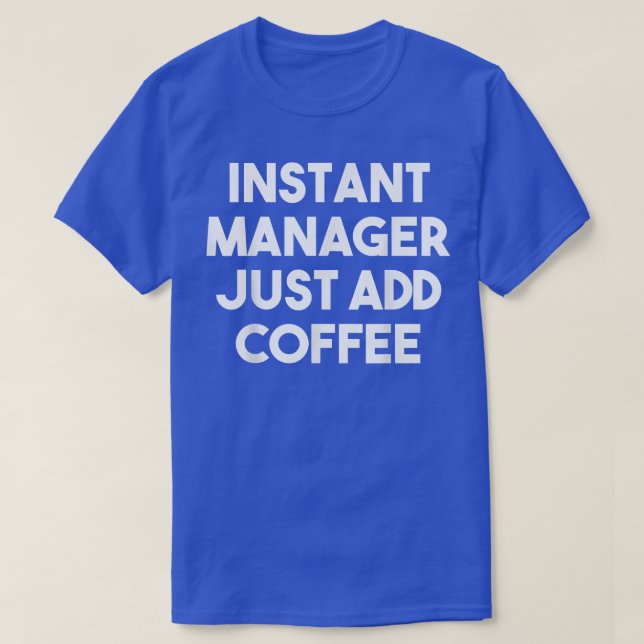 Instant Manager einfach Kaffee-Funny Manager hinzu T-Shirt (Design vorne)