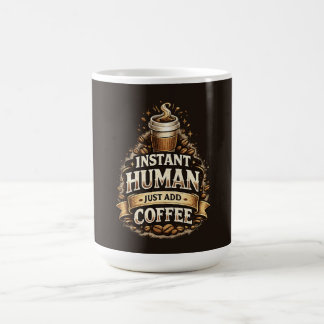 Instant Mensch, einfach Kaffee hinzufügen – Lustig Kaffeetasse