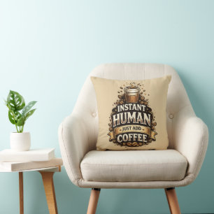 Instant Mensch, einfach Kaffee hinzufügen – Lustig Kissen