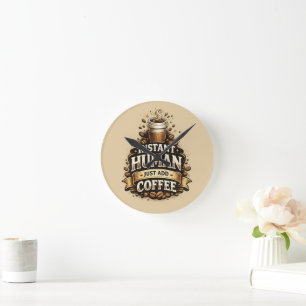 Instant Mensch, einfach Kaffee hinzufügen – Lustig Runde Wanduhr