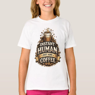 Instant Mensch, einfach Kaffee hinzufügen – Lustig T-Shirt