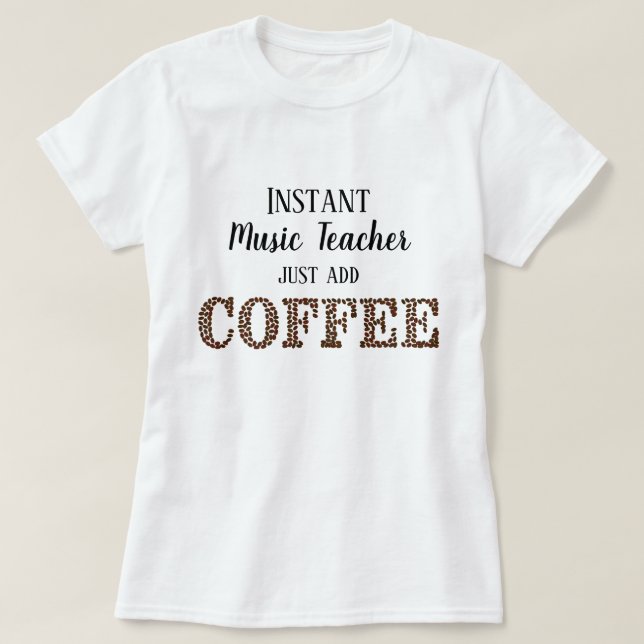 Instant Music Teacher einfach Kaffee hinzufügen T-Shirt (Design vorne)