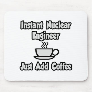 Instant Nuklear Engineer .. Fügen Sie Kaffee einfa Mousepad