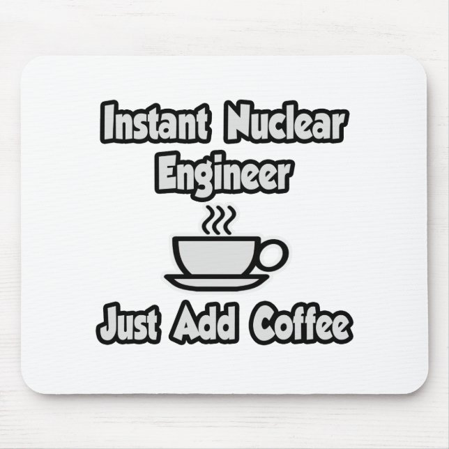 Instant Nuklear Engineer .. Fügen Sie Kaffee einfa Mousepad (Vorne)