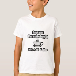 Instant Parasitologe ... Fügen Sie Kaffee einfach T-Shirt