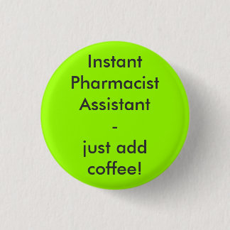 Instant Pharmacist Assistant - just add coffee! Button