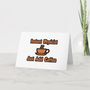 Instant Physiker...einfach Kaffee hinzufügen Karte