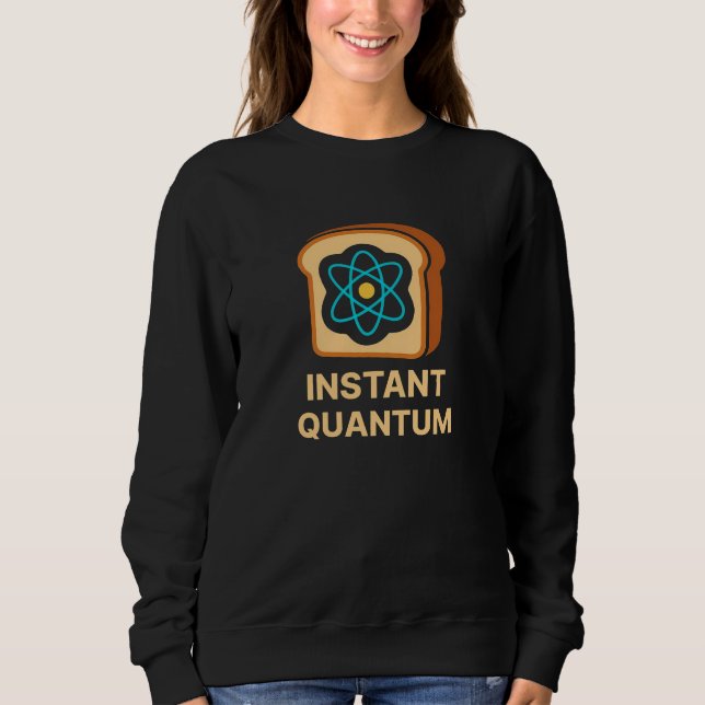 Instant Quantum Toast - Funny Science Geek Design Sweatshirt (Vorderseite)