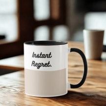 Instant Regret Mug – Funny Coffee Cup