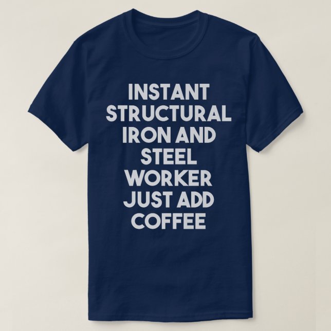 Instant Structural Iron And Steel Worker Just Add  T-Shirt (Design vorne)