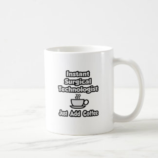 Instant Surgical Tech .. Fügen Sie Kaffee einfach  Kaffeetasse