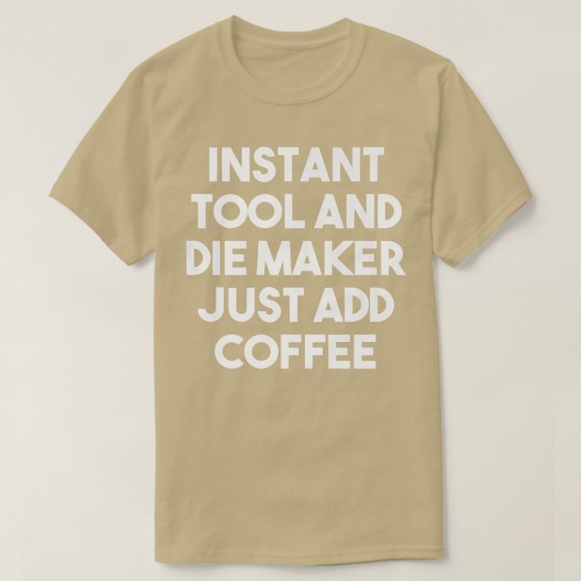 Instant Tool Die Maker einfach Kaffee Funny Prem h T-Shirt (Design vorne)