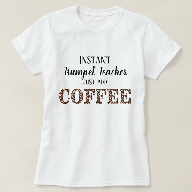 Instant Trumpet Teacher Coffee Funny Music hinzufü T-Shirt (Design vorne)