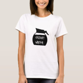 Instant Writer Coffee Pot Author Writer T - Shirt