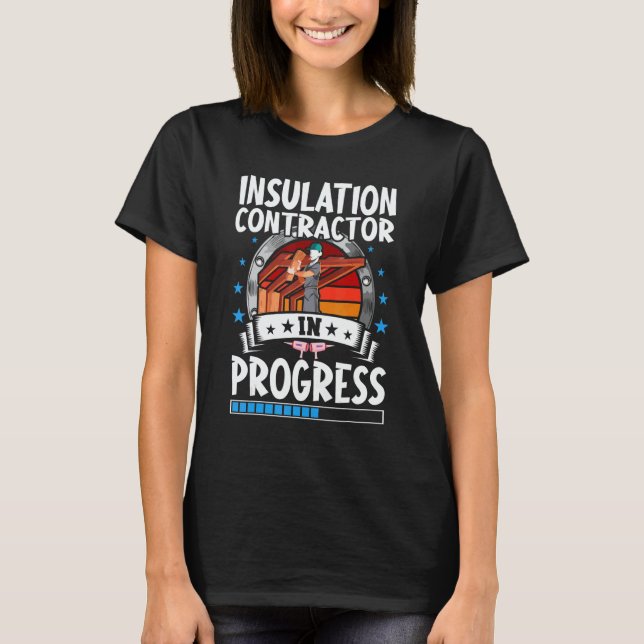 Insulation Contractor In Progress Trainee Student T-Shirt (Vorderseite)