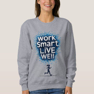 Intelligent arbeiten, gut leben: Motivierende Lauf Sweatshirt