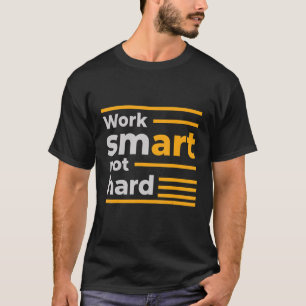 Intelligente Arbeit nicht hart T-Shirt