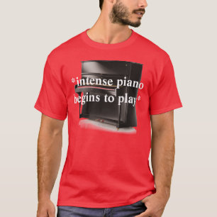 *intense Klavier fängt zum play* an T-Shirt