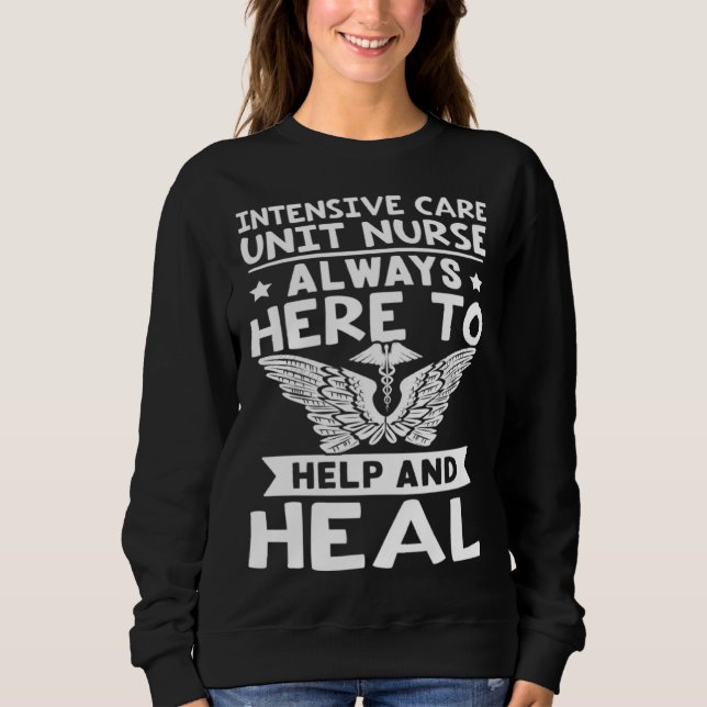 Intensive Care Unit Nurse Always Here to Help and  Sweatshirt (Vorderseite)