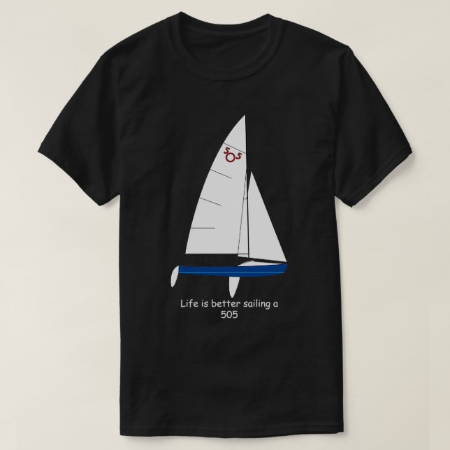 International 505 Sailboat Life is Better Sailing T-Shirt (Design vorne)