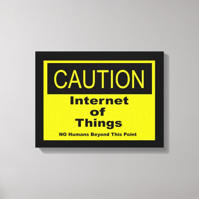 Internet der Dinge - Warnhinweis Leinwanddruck (Vorderseite)