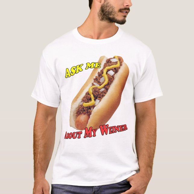 "Interrogez-moi T-shirt au sujet de mon Weiner" (Devant)