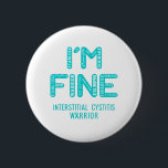 Interstitielle Cystitis Warrior - I BIN FINE Button<br><div class="desc">Interstitielle Cystitis,  Geschenke für interstitielle Cystitis,  Monat der interstitiellen Cystitis,  Kämpfer gegen interstitielle Cystitis,  Unterstützung interstitielle Cystitis,  Krieger gegen interstitielle Cystitis Ribbon,  interstitielle Cystitis,  Aufklärungsmonat,  Sensibilisierung für interstitielle Cystitis,  Monat der interstitiellen Cystitis</div>