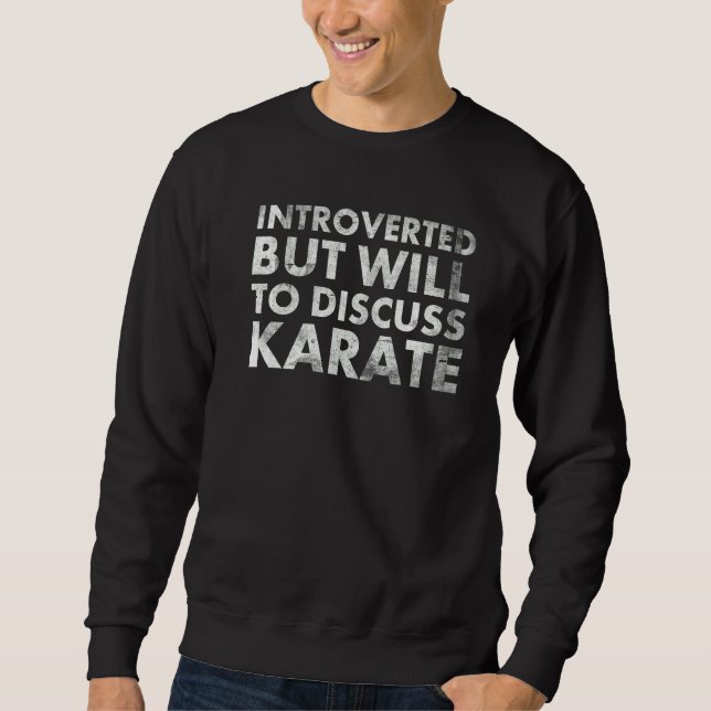 Introverted But Will To Discuss Karate For Martial Sweatshirt (Vorderseite)
