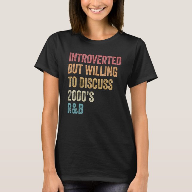 Introverted But Willing to Discuss 2000 s R&B  90s T-Shirt (Vorderseite)