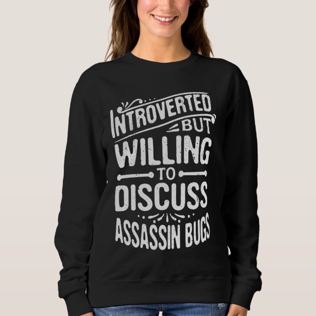 Introverted But Willing To Discuss Assassin Bugs Sweatshirt (Vorderseite)