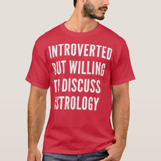 Introverted But Willing To Discuss Astrology 1 T-Shirt