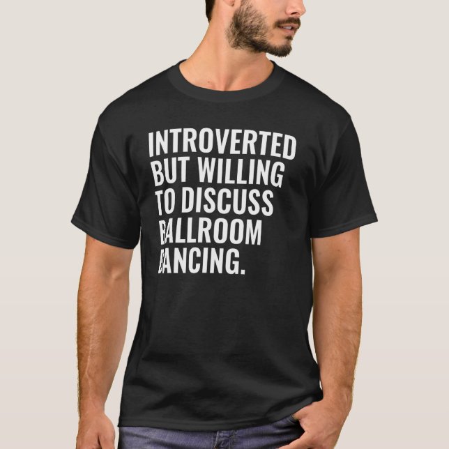 Introverted But Willing To Discuss Ballroom Dancin T-Shirt (Vorderseite)