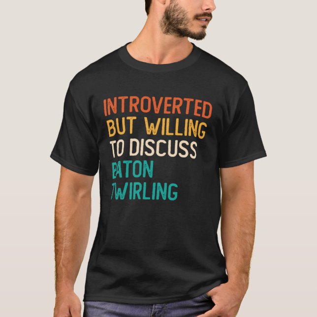 Introverted But Willing To Discuss Baton Twirling T-Shirt (Vorderseite)