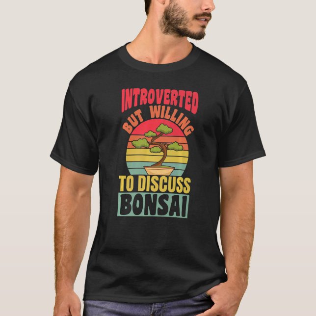 Introverted But Willing To Discuss Bonsai Tree Ret T-Shirt (Vorderseite)