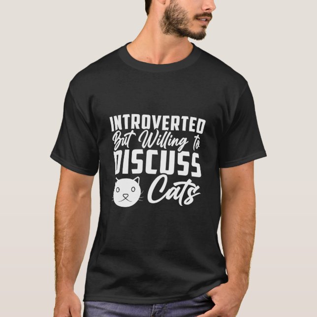Introverted But Willing To Discuss Cats   Cat  4 T-Shirt (Vorderseite)