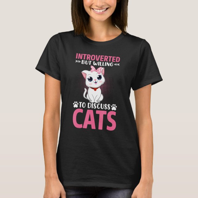 Introverted But Willing To Discuss Cats For Introv T-Shirt (Vorderseite)
