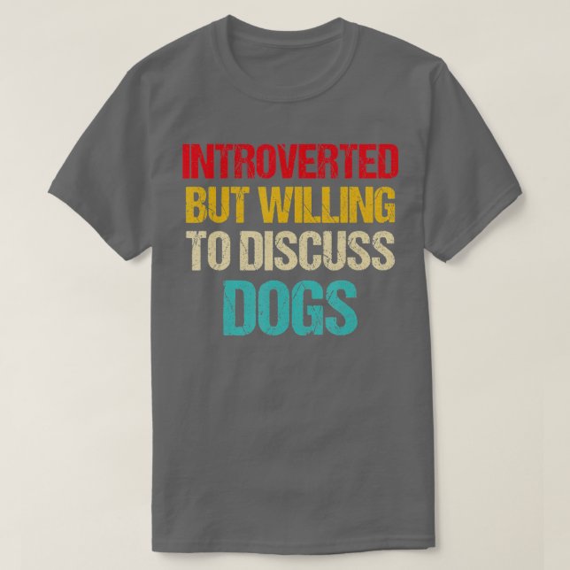 introverted but willing to discuss dogs  T-Shirt (Design vorne)