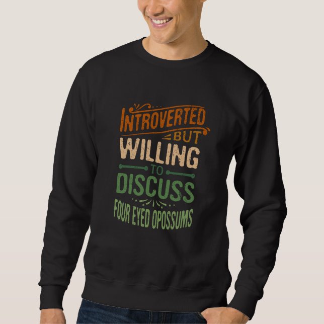 Introverted But Willing To Discuss Four Eyed Oposs Sweatshirt (Vorderseite)
