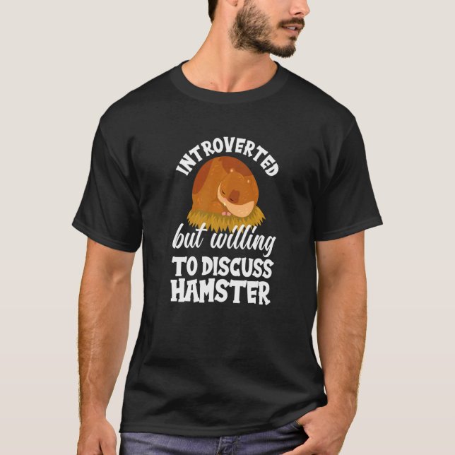 Introverted But Willing To Discuss Hamster  Hamste T-Shirt (Vorderseite)