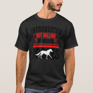 Introverted But Willing To Discuss Horses   Anti S T-Shirt