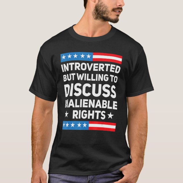 Introverted But Willing To Discuss Inalienable Rig T-Shirt (Vorderseite)