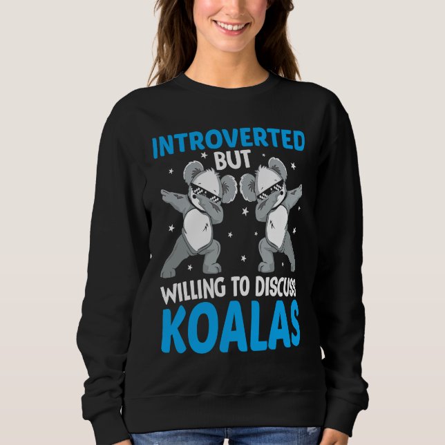 Introverted But Willing To Discuss Koalas  1 Sweatshirt (Vorderseite)
