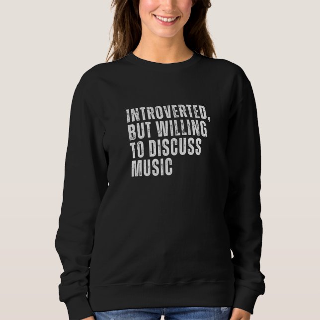 Introverted But Willing to Discuss Music Introvert Sweatshirt (Vorderseite)